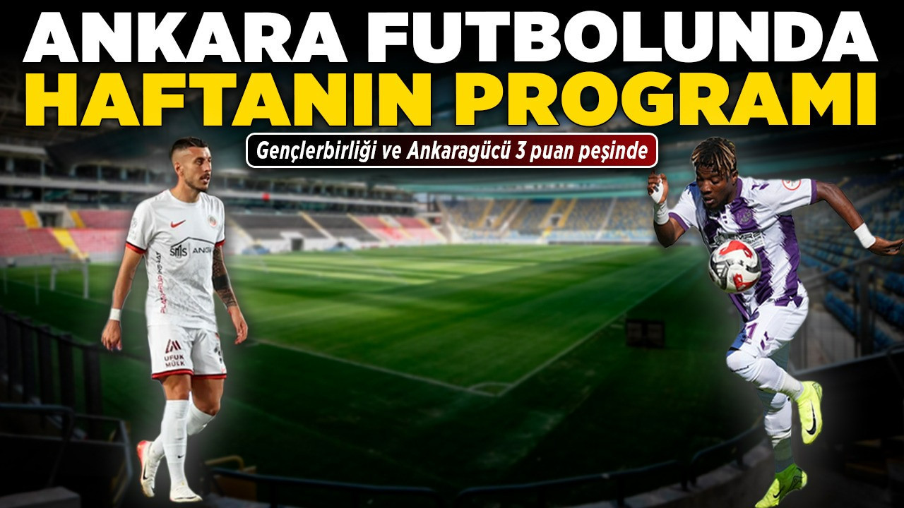 Ankara futbolunda haftanın programı! Gençlerbirliği ve Ankaragücü 3 puan peşinde