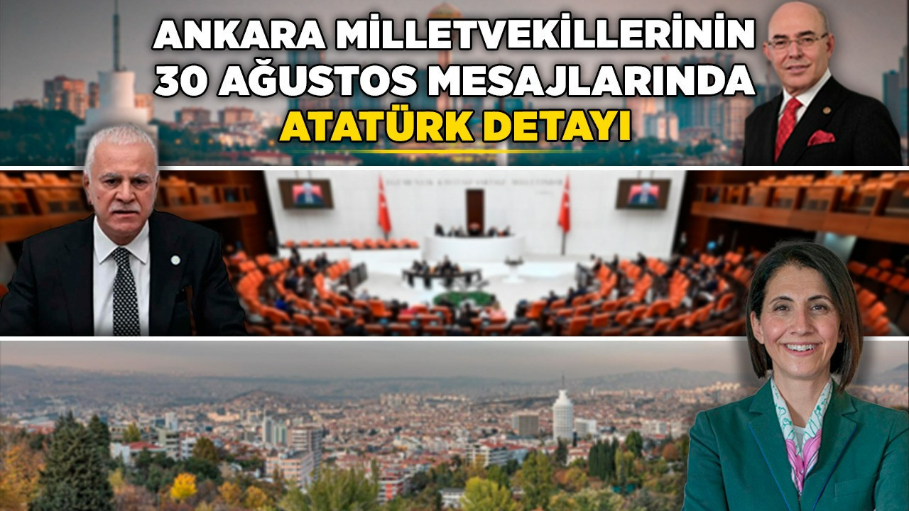 Ankara milletvekillerinin 30 Ağustos mesajlarında Atatürk detayı! Bazı isimler anmadı