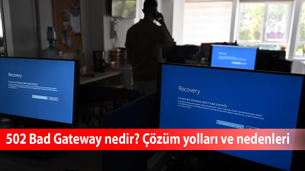 502 Bad Gateway nedir? Çözüm yolları ve nedenleri