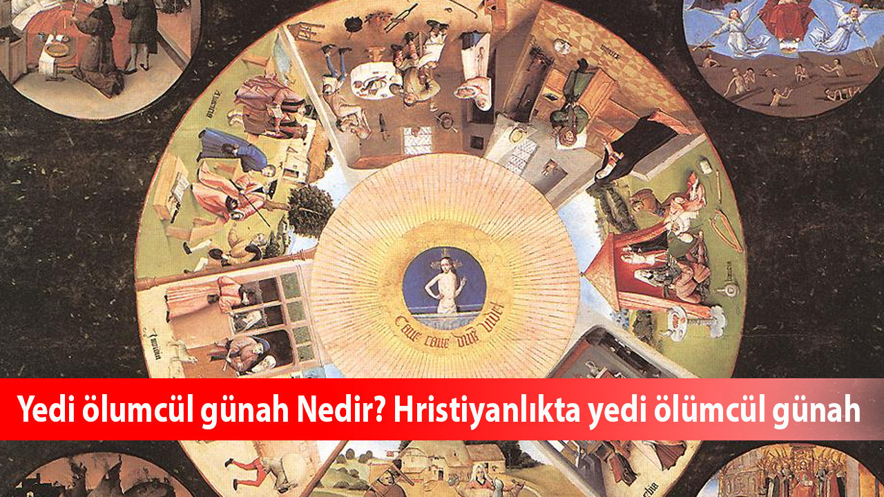 Yedi ölümcül günah nedir? Hristiyanlıkta yedi ölümcül günah