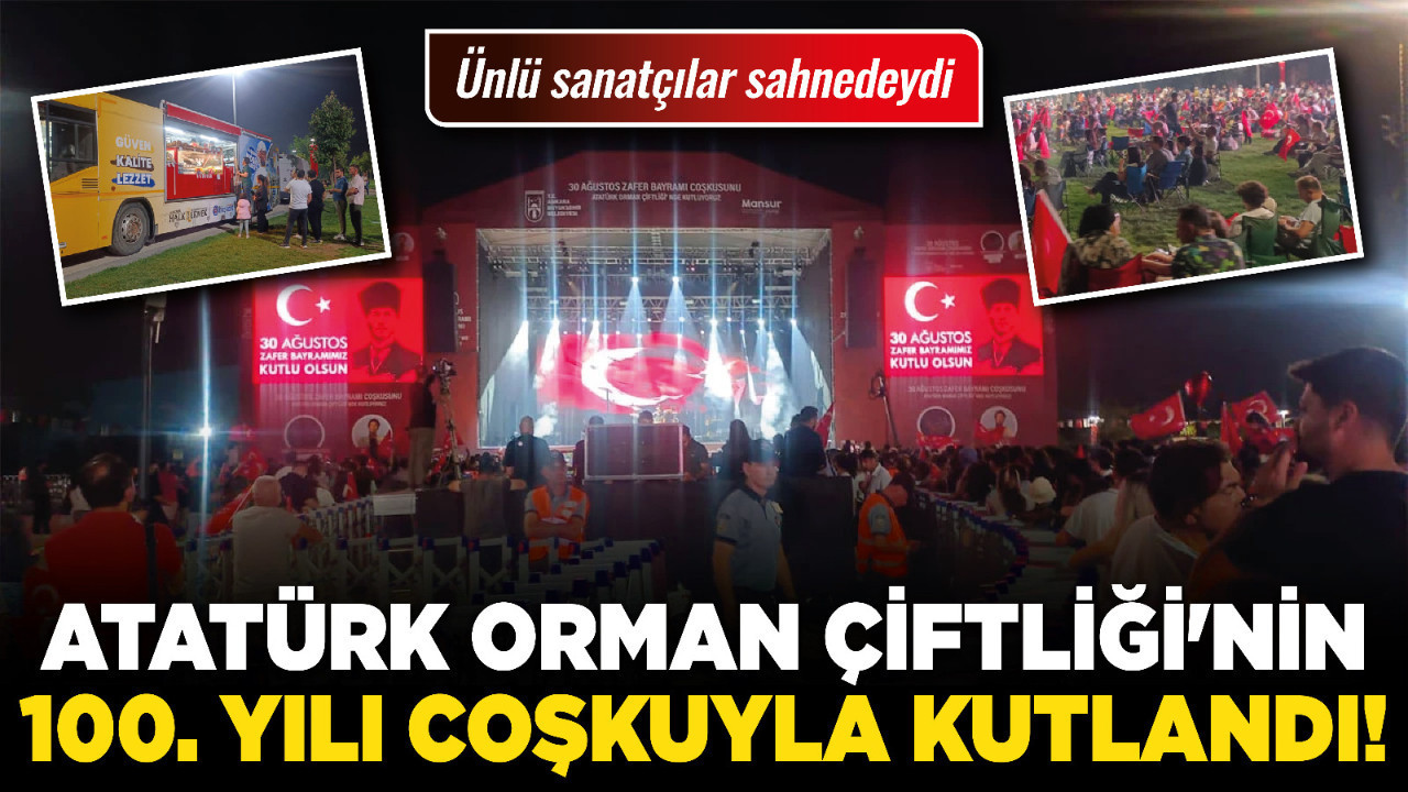 Atatürk Orman Çiftliği'nin 100. yılı coşkuyla kutlandı! Ünlü sanatçılar sahnedeydi
