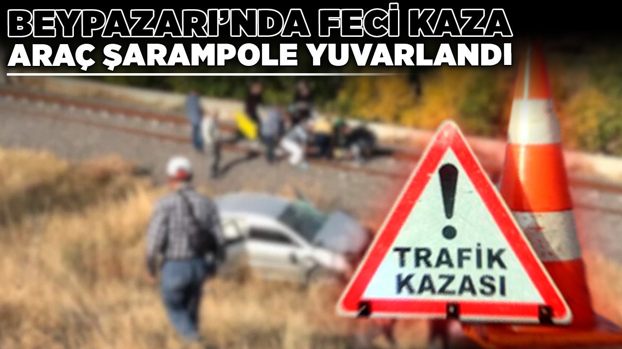 Beypazarı’nda feci kaza! Araç şarampole yuvarlandı