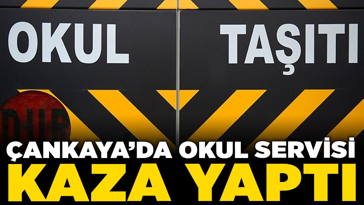 Çankaya’da servis aracı kaza yaptı! 12 yaralı