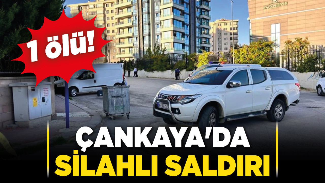 Çankaya'da silahlı saldırı: 1 ölü!
