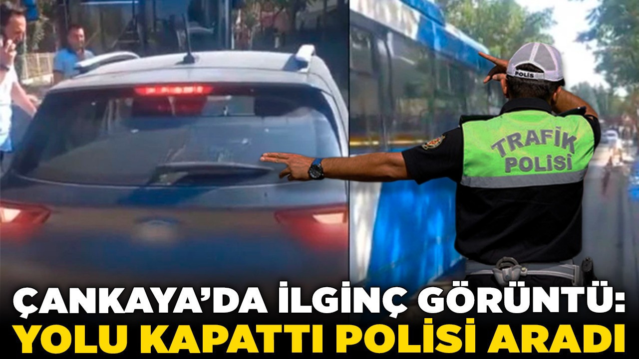 Çankaya'da ilginç görüntü: Yolu kapattı polisi aradı