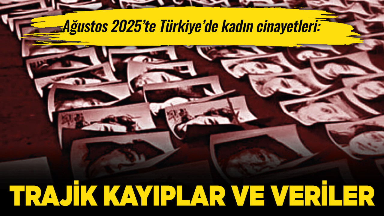 Ağustos 2025’te Türkiye’de kadın cinayetleri: Trajik kayıplar ve veriler