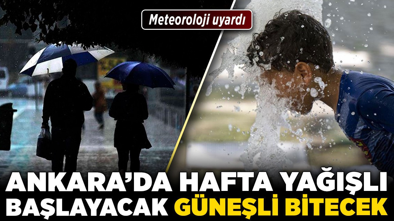 Meteoroloji uyardı! Ankara'da hafta yağışlı başlayacak, güneşli bitecek