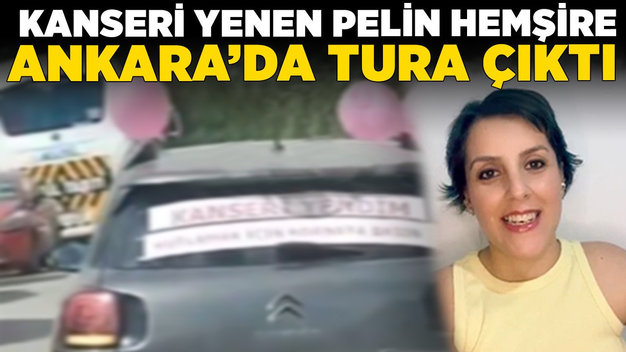 Kanseri yenen Pelin hemşire Ankara'da tura çıktı! Eşi terk etti, işinden atıldı ama mücadeleyi bırakmadı