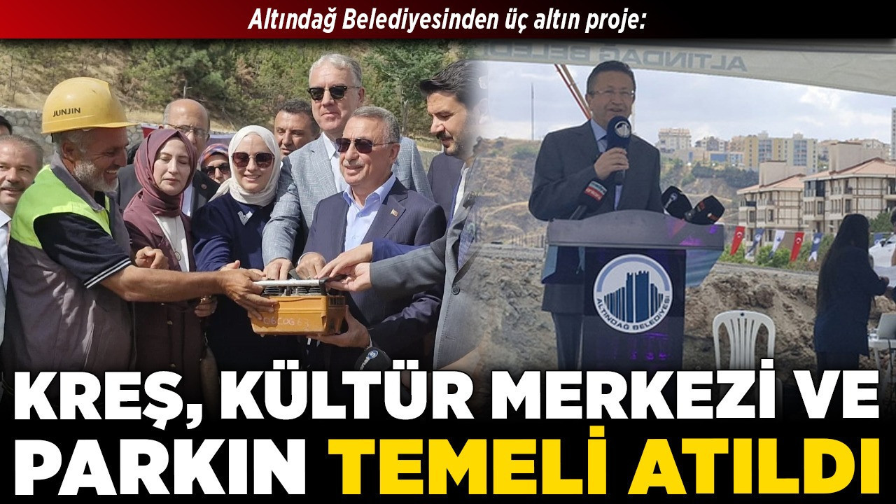 Altındağ Belediyesinden üç altın proje: Kreş, Kültür Merkezi ve Parkın temeli atıldı