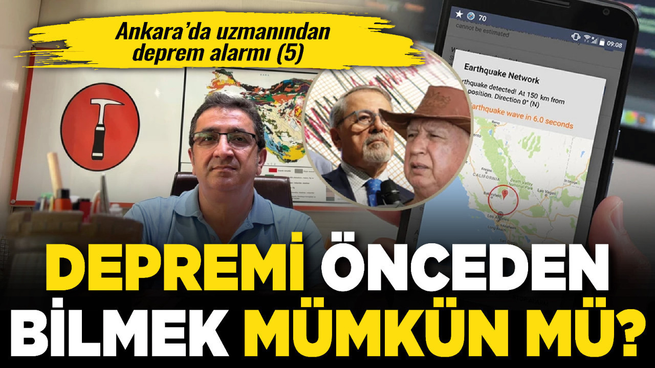 Ankara’da uzmanından deprem alarmı (5) Depremi önceden bilmek mümkün mü?