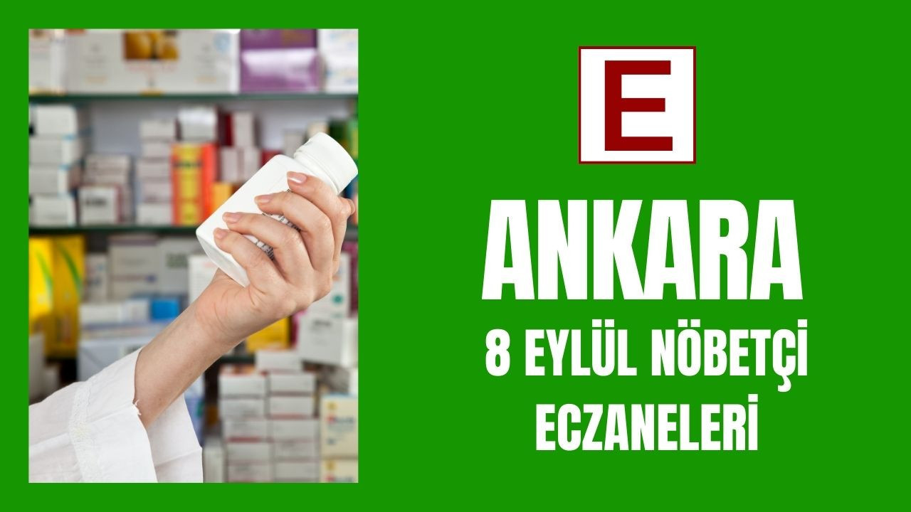 Ankaralılar dikkat: 8 Eylül gecesi nöbetçi eczaneler açıklandı