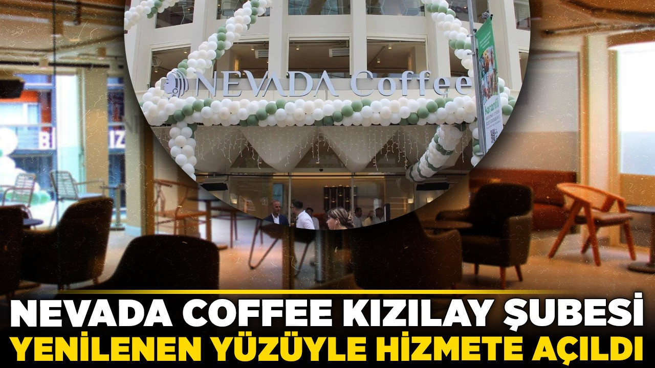Nevada Coffee Kızılay Şubesi yenilenen yüzüyle hizmete açıldı