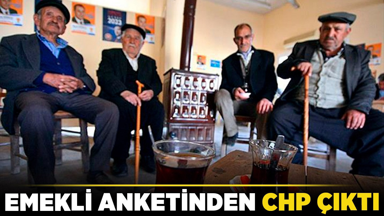 Emekli anketinden CHP çıktı