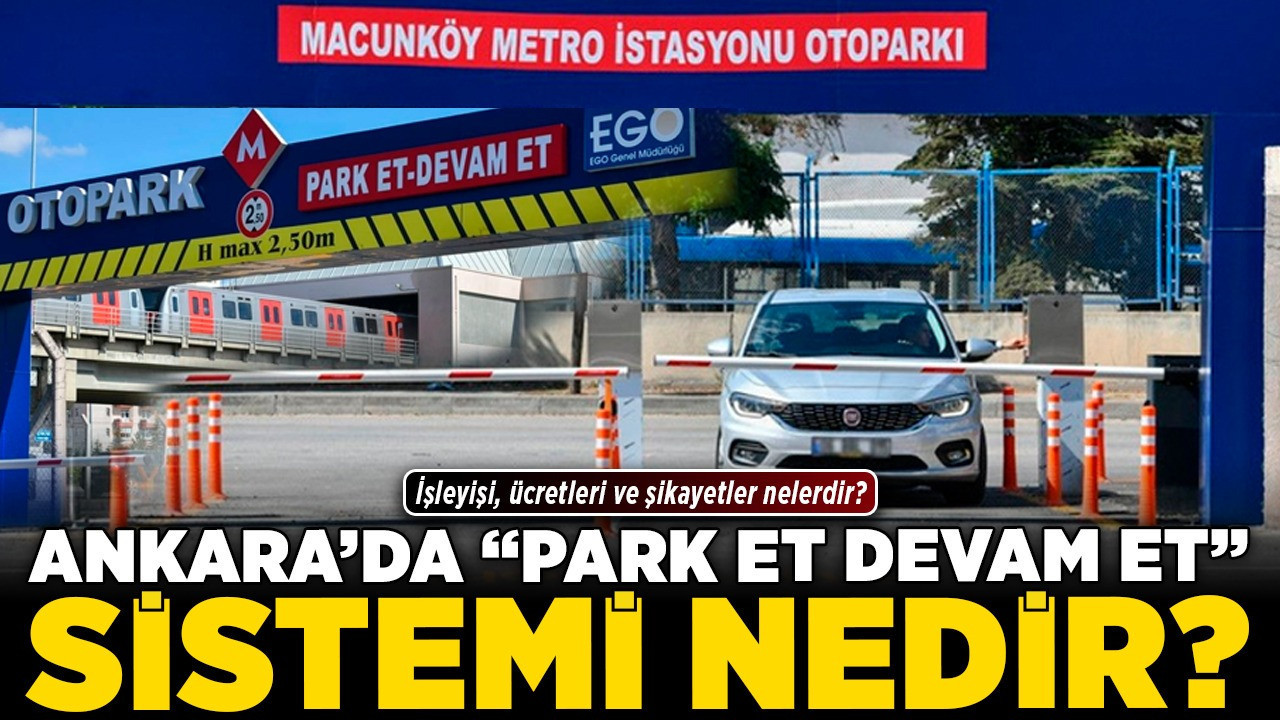 Ankara'da 'Park Et Devam Et' sistemi nedir? İşleyişi, ücretleri ve şikayetler nelerdir?
