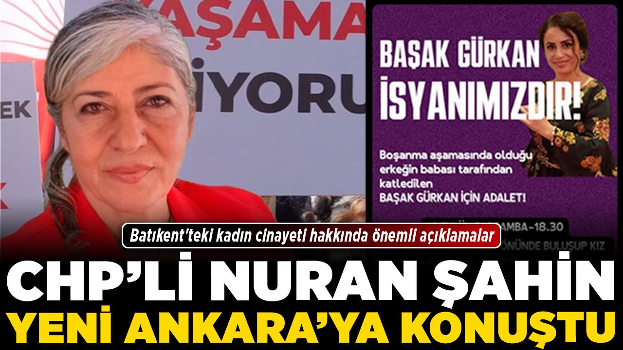 CHP'li Nuran Şahin, Yeni Ankara'ya konuştu! Batıkent'teki kadın cinayeti hakkında önemli açıklamalar