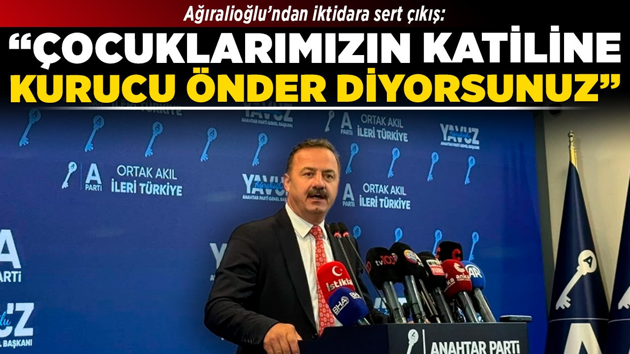 Ağıralioğlu’ndan iktidara sert çıkış: “Çocuklarımızın katiline kurucu önder diyorsunuz”