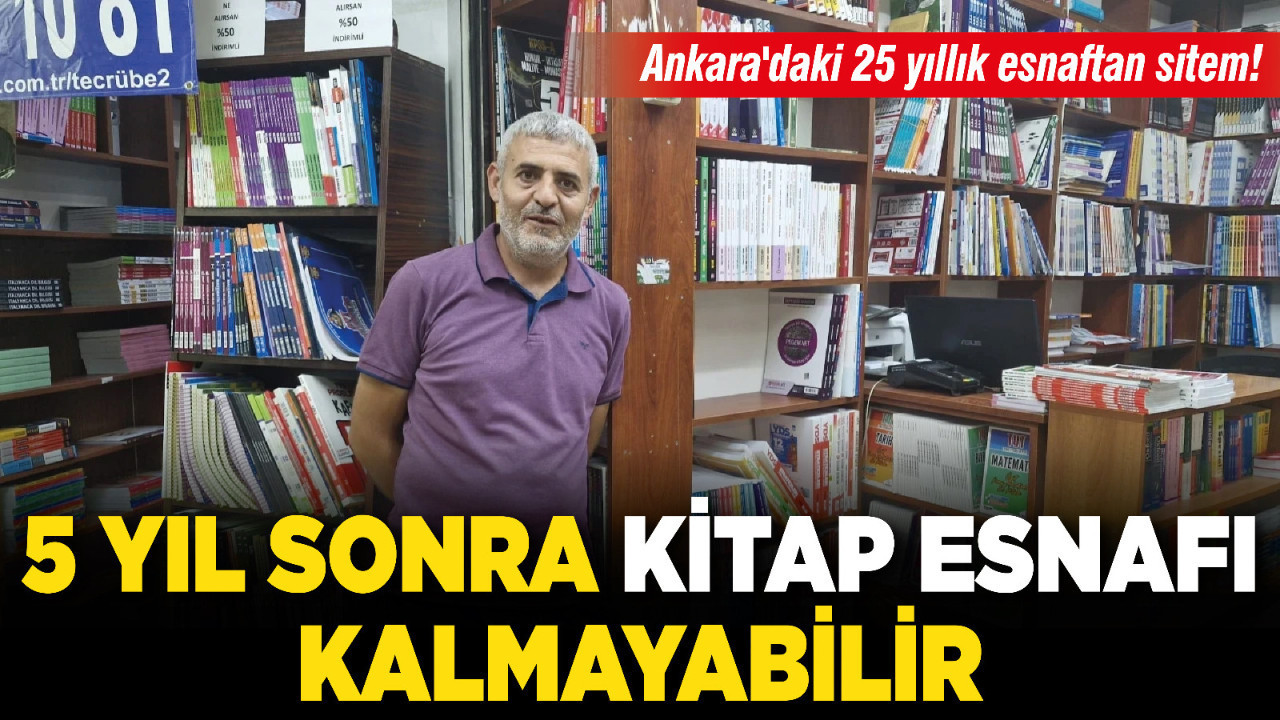 Ankara'daki 25 yıllık esnaftan sitem! “5 yıl sonra kitap esnafı kalmayabilir”