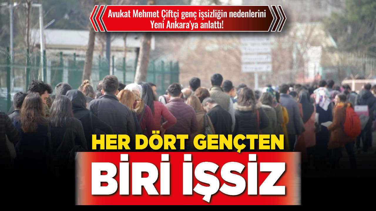 Avukat Mehmet Çiftçi genç işsizliğin nedenlerini Yeni Ankara'ya anlattı!