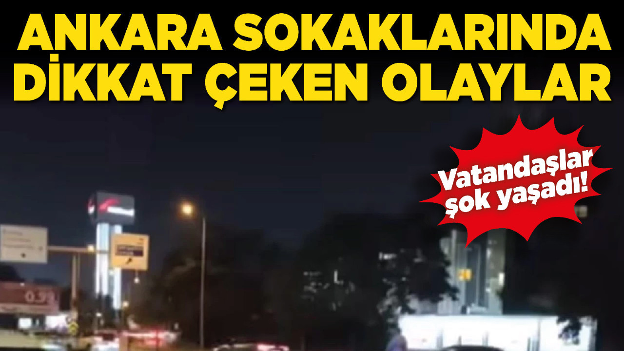 Ankara sokaklarında dikkat çeken olaylar!