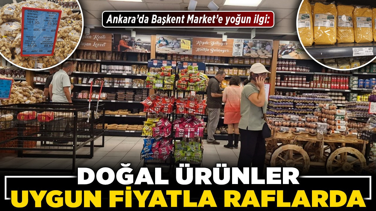 Ankara’da Başkent Market’e yoğun ilgi: Doğal ürünler uygun fiyatla raflarda