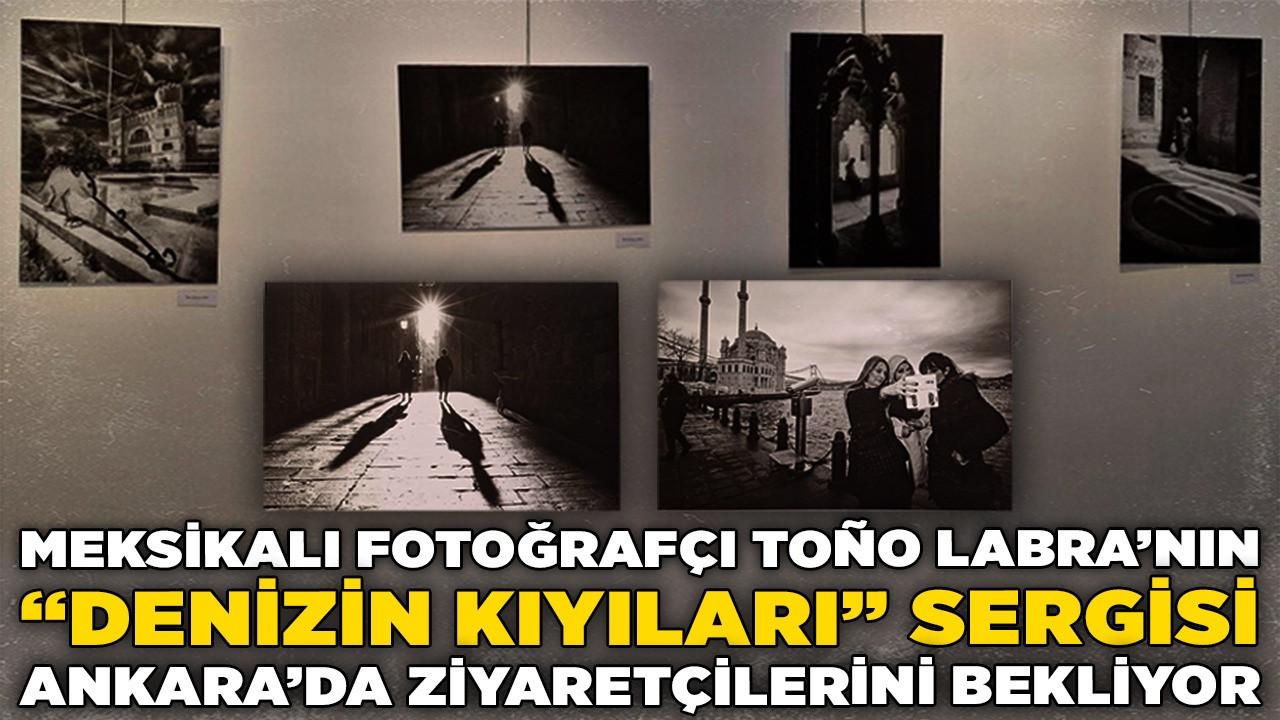 Meksikalı Fotoğrafçı Toño Labra’nın “Denizin Kıyıları” sergisi Ankara’da ziyaretçilerini bekliyor