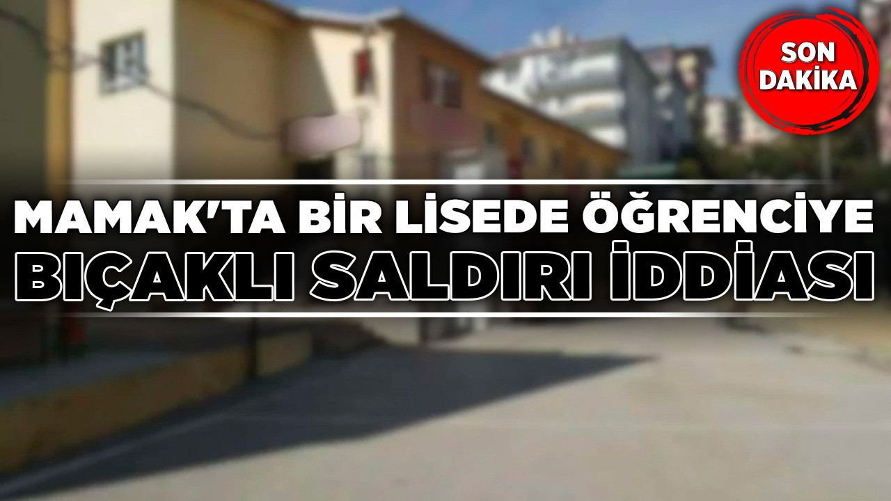 Mamak'ta bir lisede öğrenciye bıçaklı saldırı iddiası