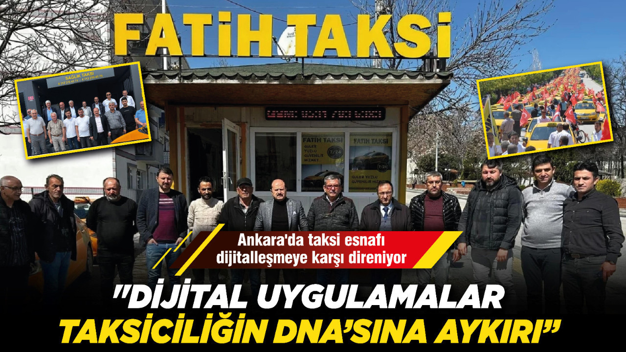 Ankara'da taksi esnafı dijitalleşmeye karşı direniyor: "Dijital uygulamalar taksiciliğin DNA’sına aykırı”
