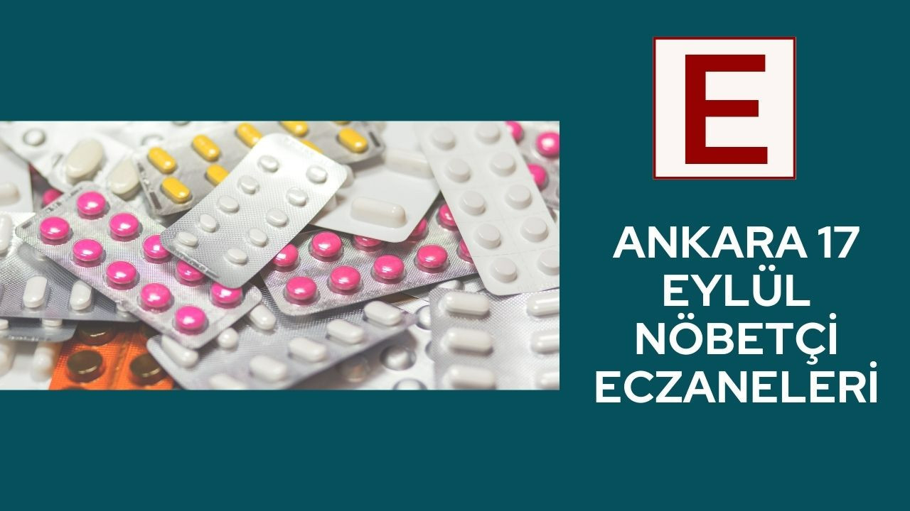Ankara’da 17 Eylül gecesi vatandaşa hizmet verecek nöbetçi eczaneler listesi
