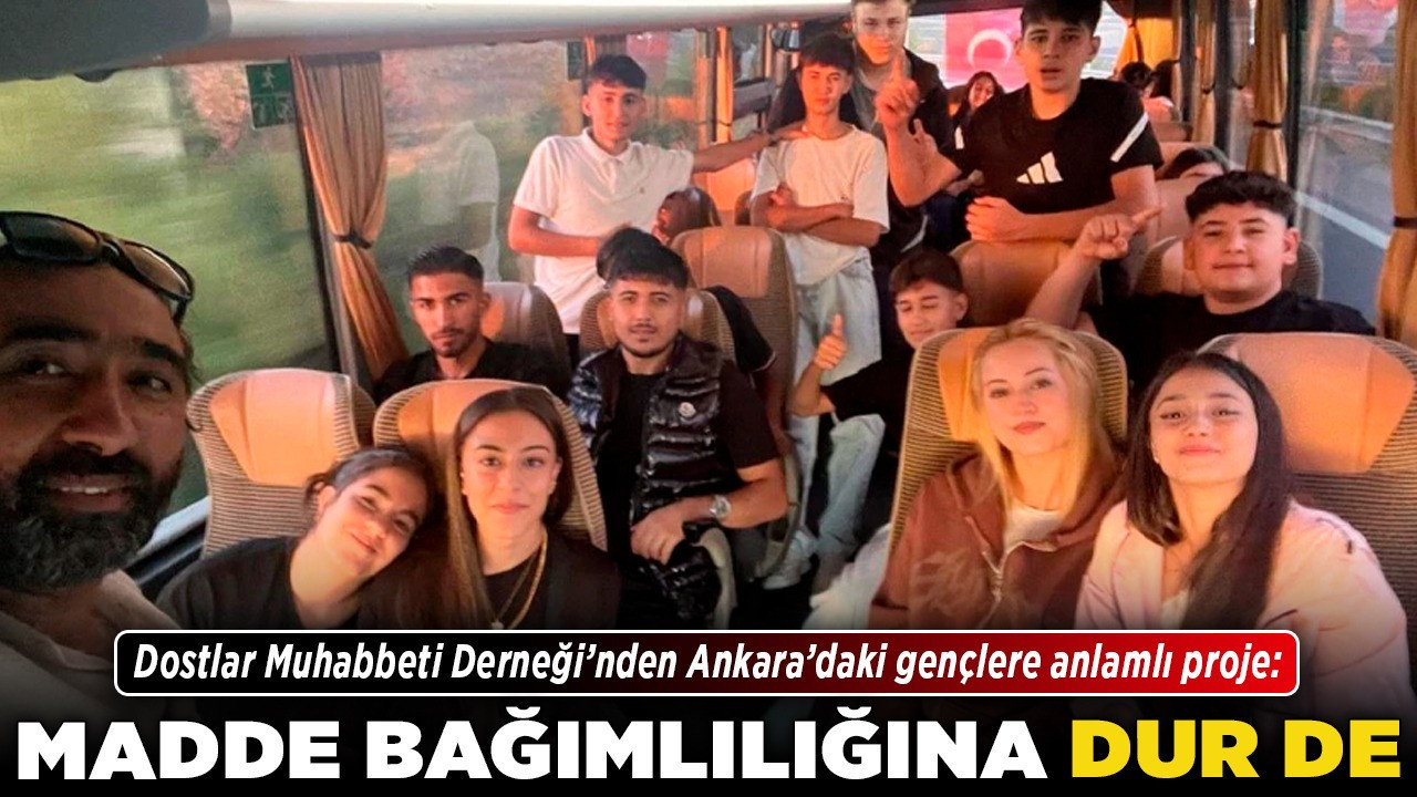 Dostlar Muhabbeti Derneği’nden Ankara’daki gençlere anlamlı proje: Madde bağımlılığına dur de!