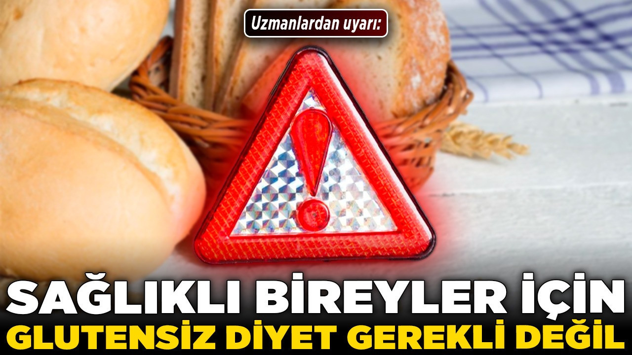 Uzmanlardan uyarı: Sağlıklı bireyler için glutensiz diyet gerekli değil!
