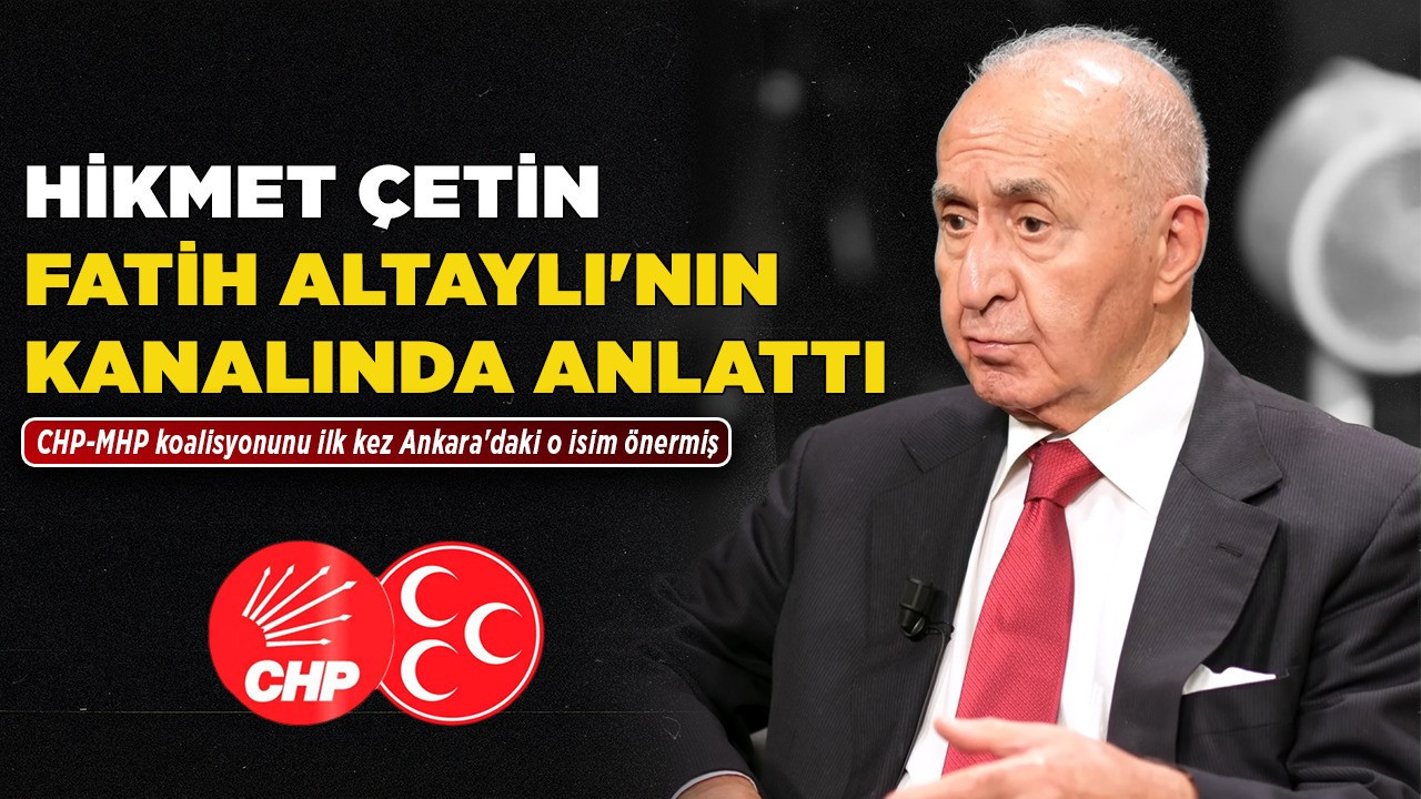 Hikmet Çetin, Fatih Altaylı'nın kanalında anlattı! CHP-MHP koalisyonunu ilk kez Ankara'daki o isim önermiş