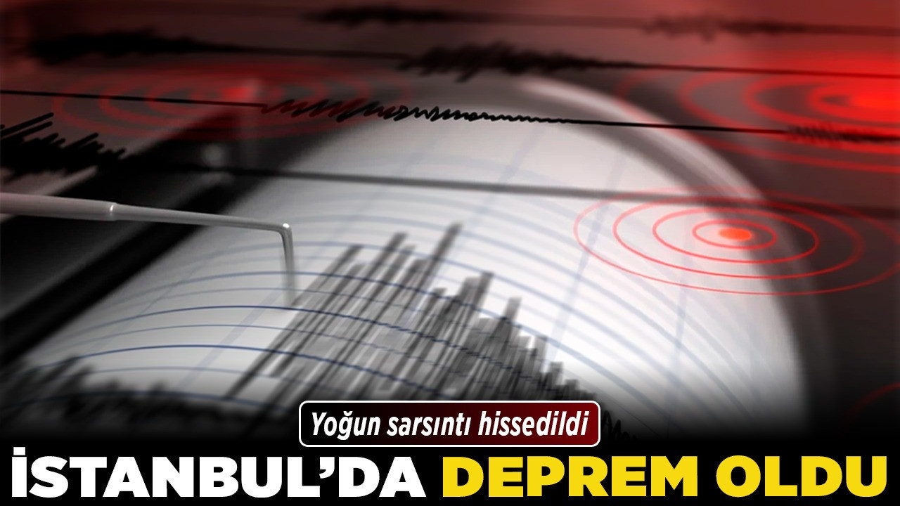 İstanbul'da deprem oldu!