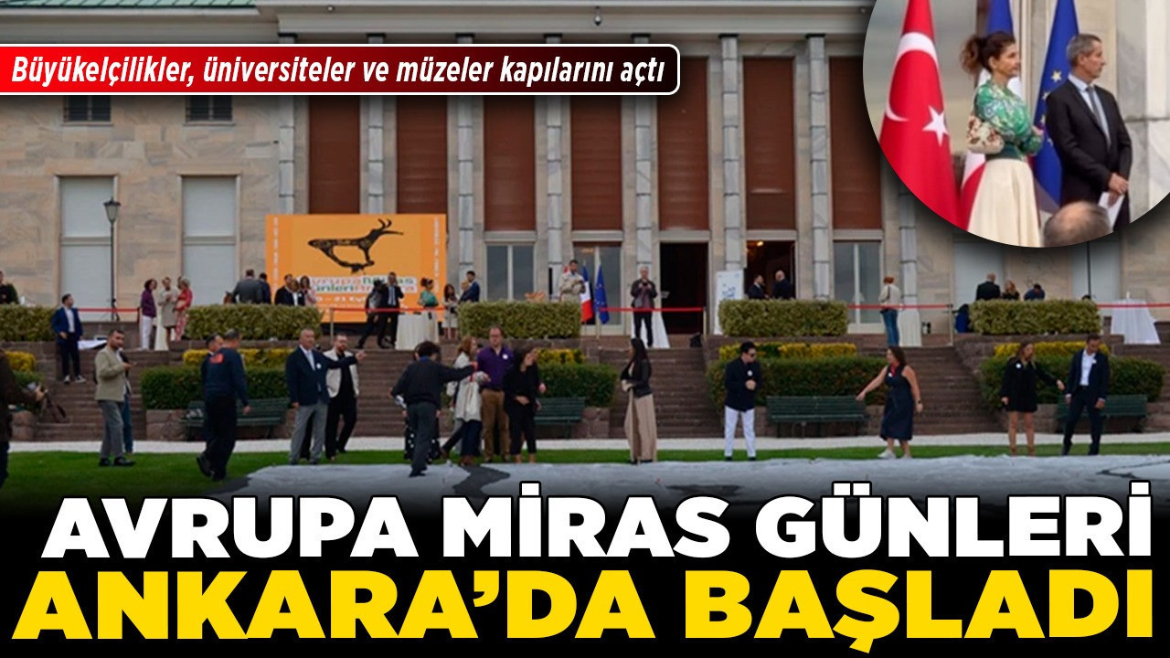 Avrupa Miras Günleri Ankara’da başladı! Büyükelçilikler, üniversiteler ve müzeler kapılarını açtı