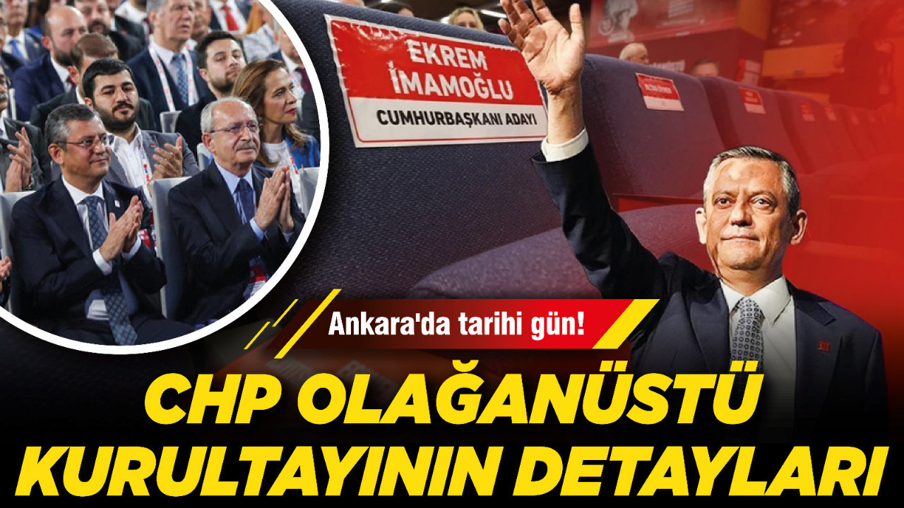 Ankara'da tarihi gün! CHP olağanüstü kurultayının detayları