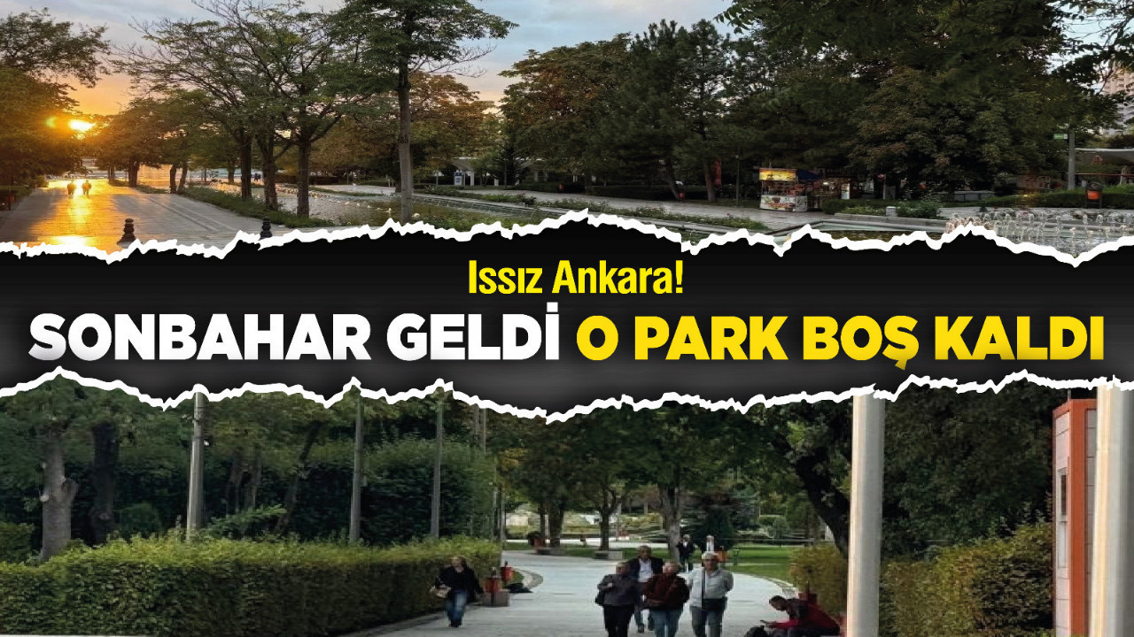 Sonbahar geldi Ankara’da o park boş kaldı! Issız Ankara!