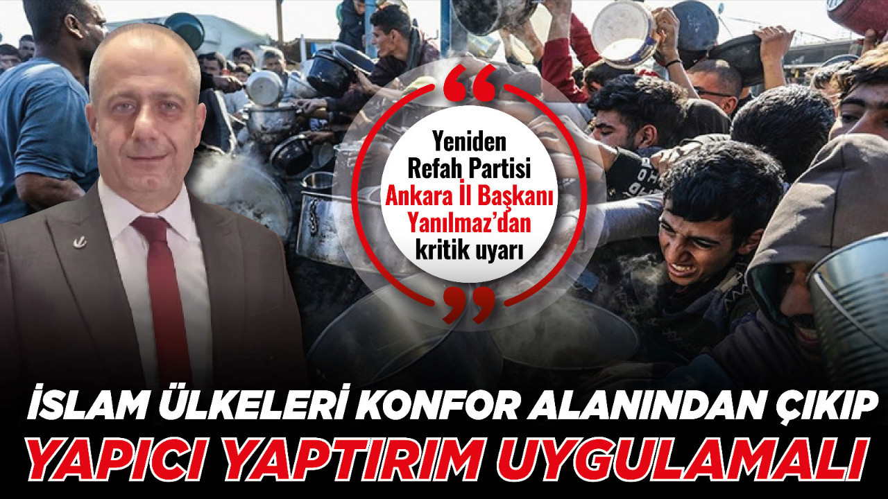 Yeniden Refah Partisi Ankara İl Başkanı Yanılmaz’dan kritik uyarı: “İslam ülkeleri konfor alanından çıkıp yapıcı yaptırım uygulamalı”