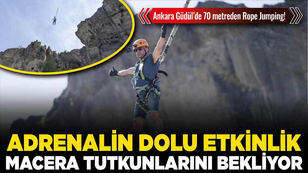 Ankara Güdül’de 70 metreden Rope Jumping! Adrenalin dolu etkinlik macera tutkunlarını bekliyor