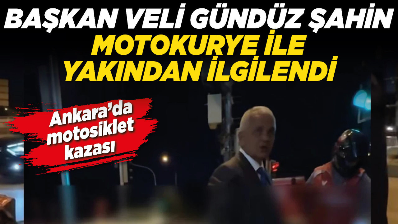 Ankara’da motosiklet kazası! Başkan Veli Gündüz Şahin motokurye ile yakından ilgilendi