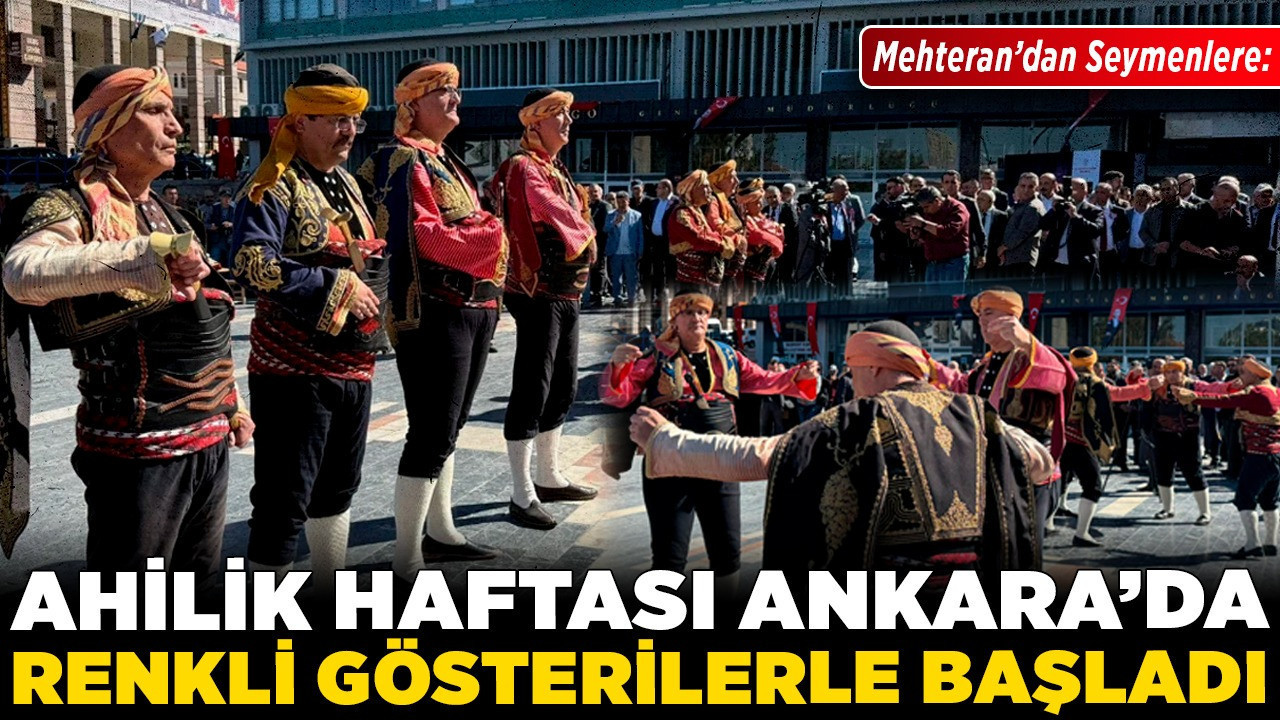 Mehteran’dan Seymenlere: Ahilik Haftası Ankara'da renkli gösterilerle başladı