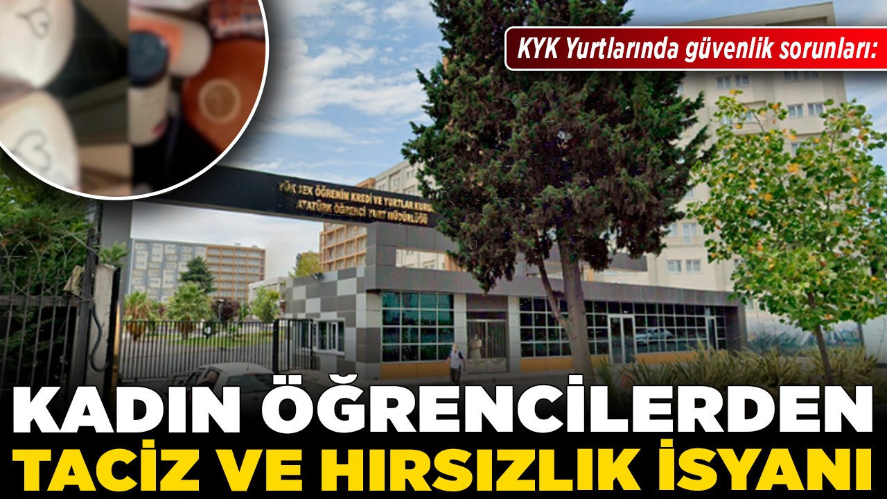 KYK Yurtlarında güvenlik sorunları: Kadın öğrencilerden taciz ve hırsızlık isyanı