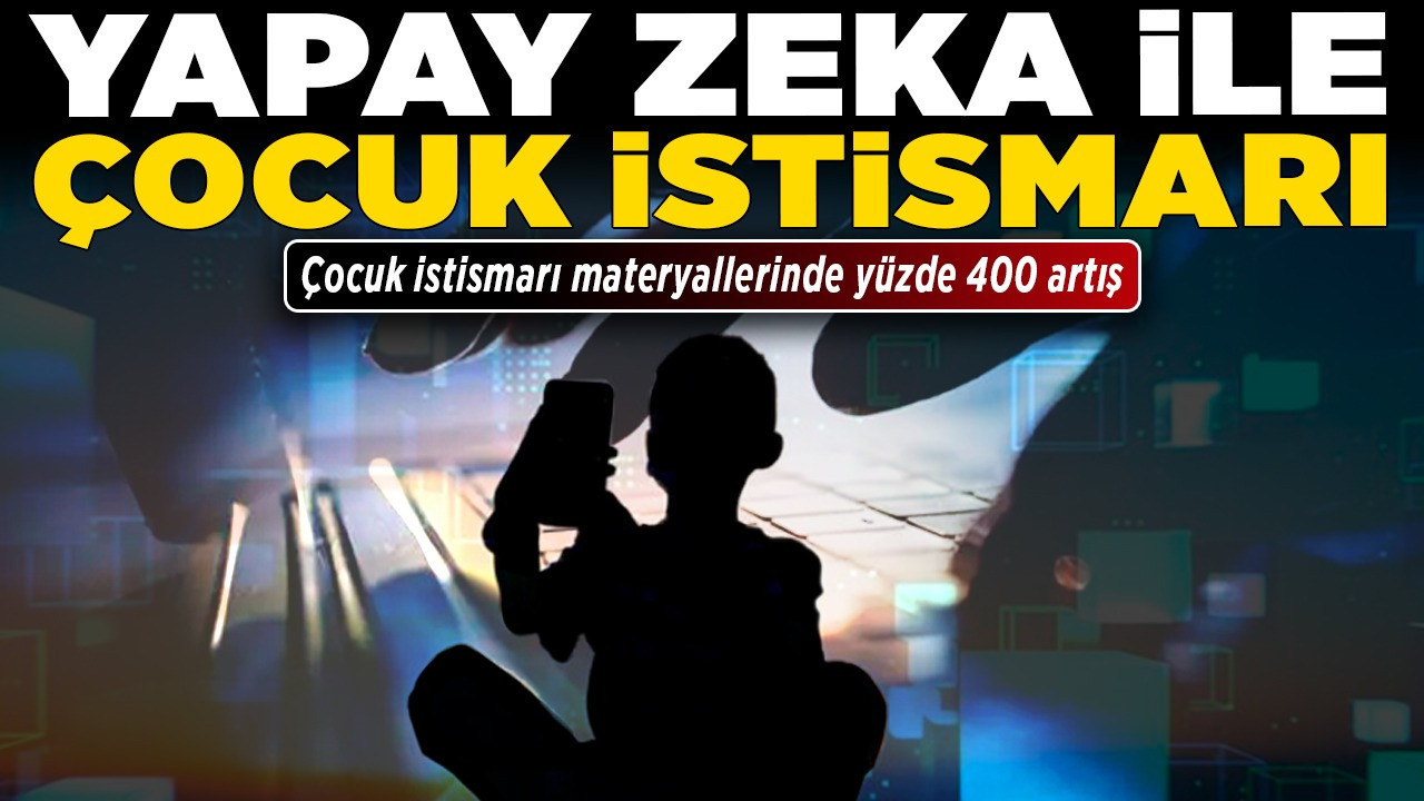 Yapay zeka ile çocuk istismarı! Çocuk istismarı materyallerinde yüzde 400 artış