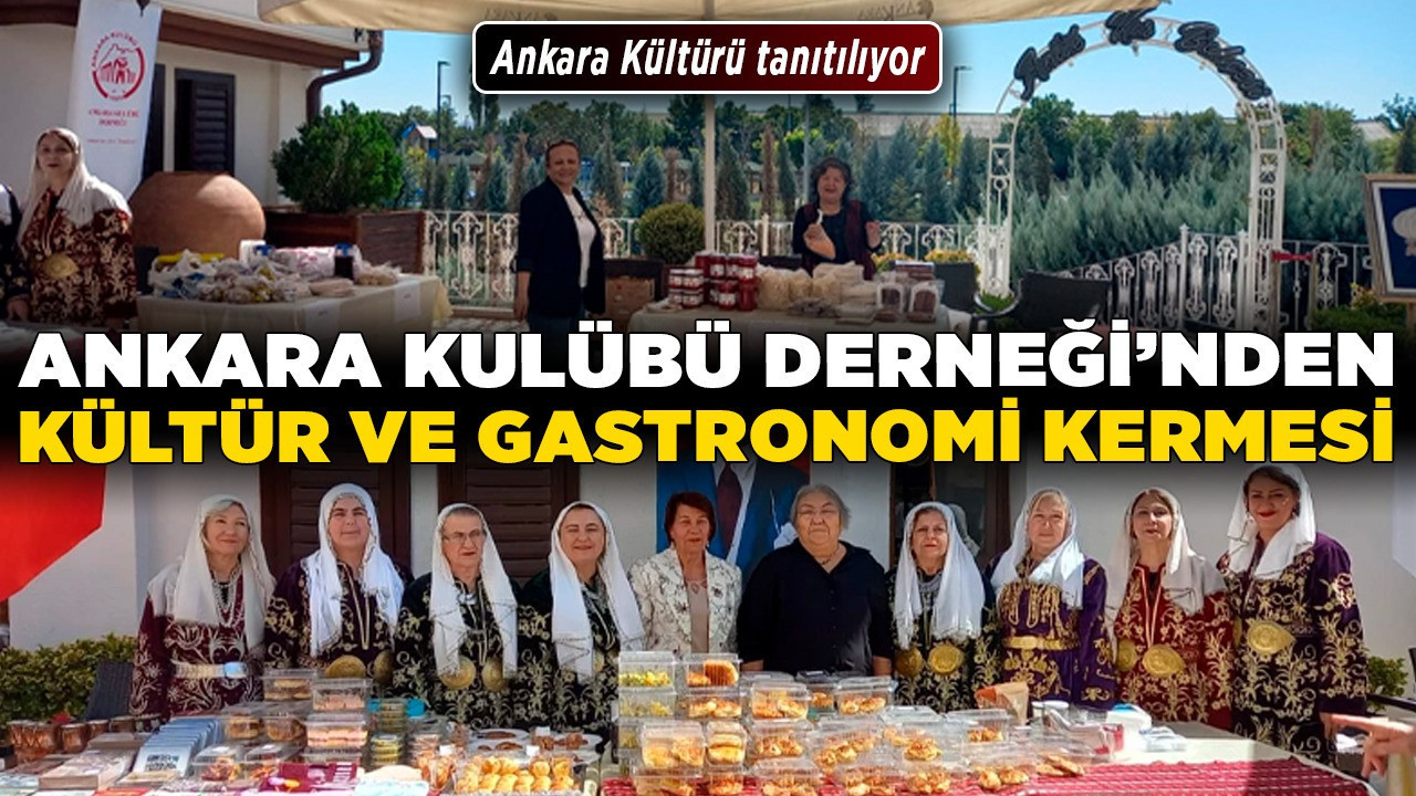 Ankara Kulübü Derneği’nden Kültür ve Gastronomi Kermesi! Ankara Kültürü tanıtılıyor!