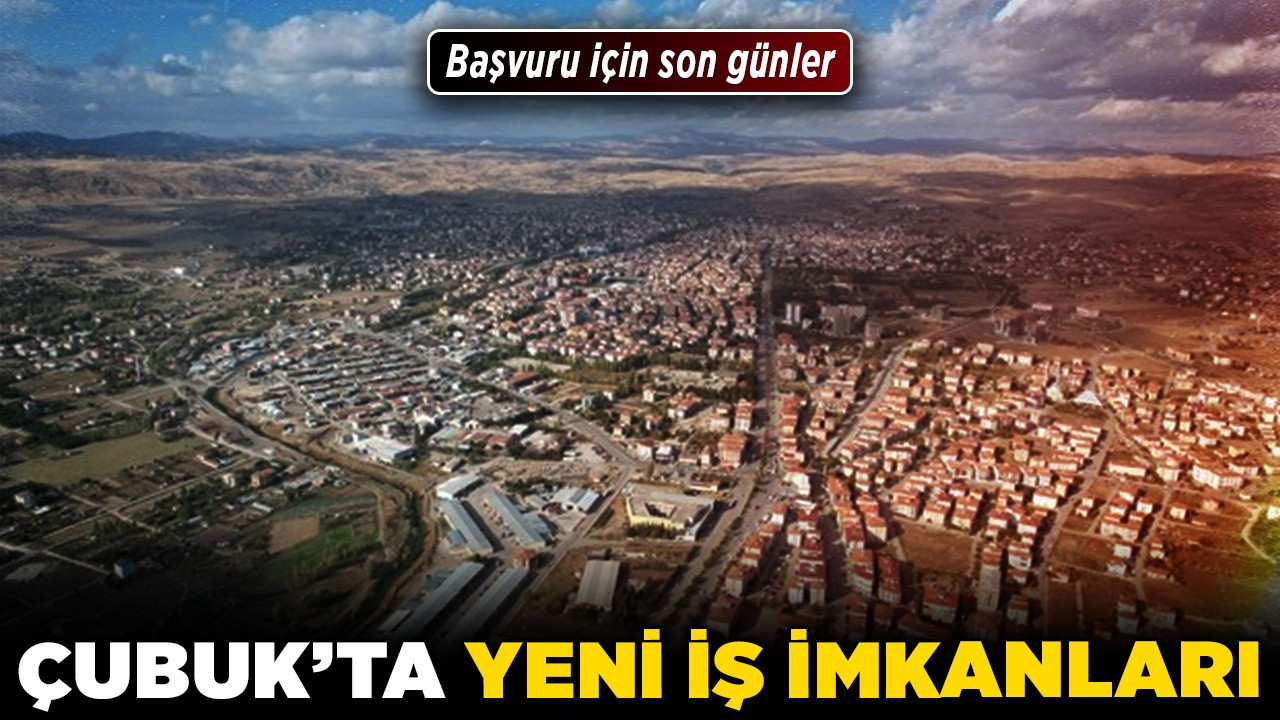 Çubuk’ta yeni iş imkanları! Başvuru için son günler
