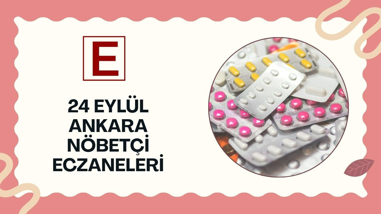 Ankaralılar dikkat! 24 Eylül akşamı nöbetçi eczaneler açıklandı