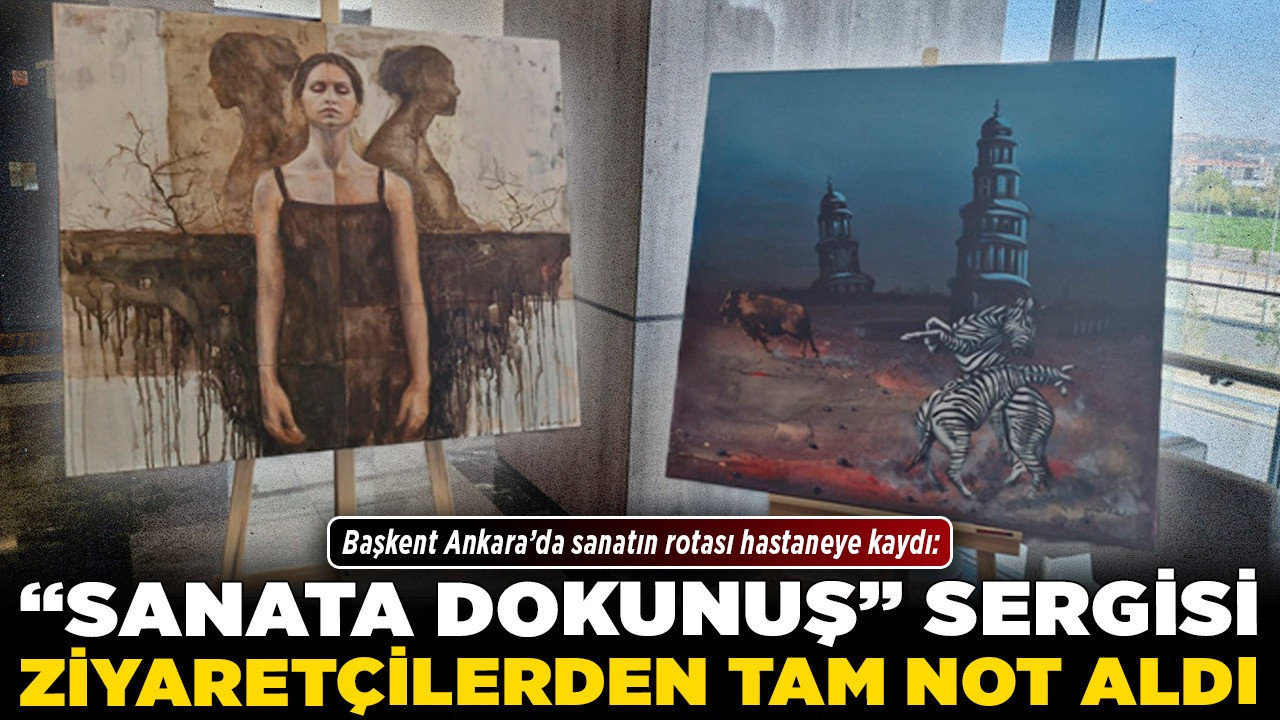 Başkent Ankara’da sanatın rotası hastaneye kaydı: “Sanata Dokunuş” sergisi ziyaretçilerden tam not aldı