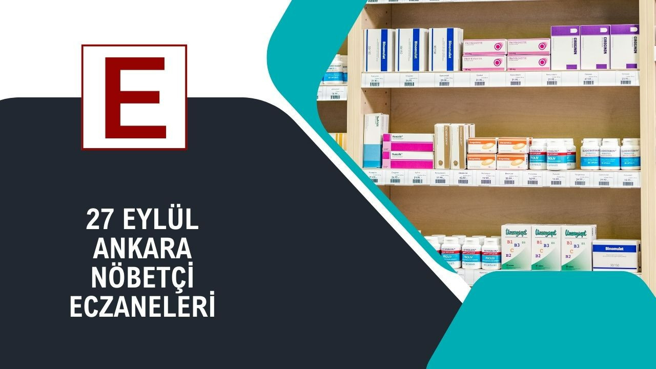 Ankara’da 27 Eylül Cumartesi gecesi ve 28 Eylül Pazar sabahı nöbetçi eczaneler belli oldu