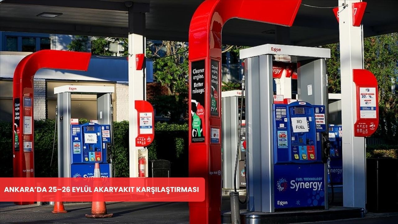 Ankara’da 25–26 Eylül akaryakıt fiyatlarında son durum ne?