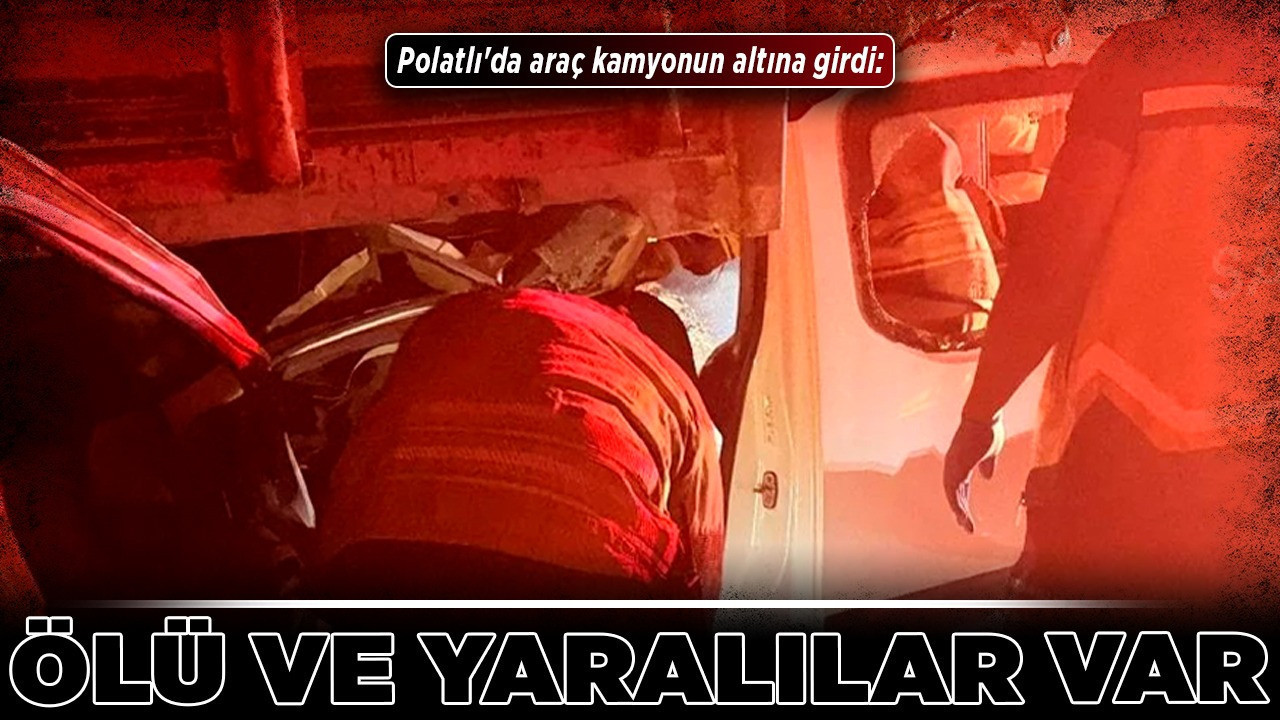 Polatlı'da araç kamyonun altına girdi: Ölü ve yaralılar var!