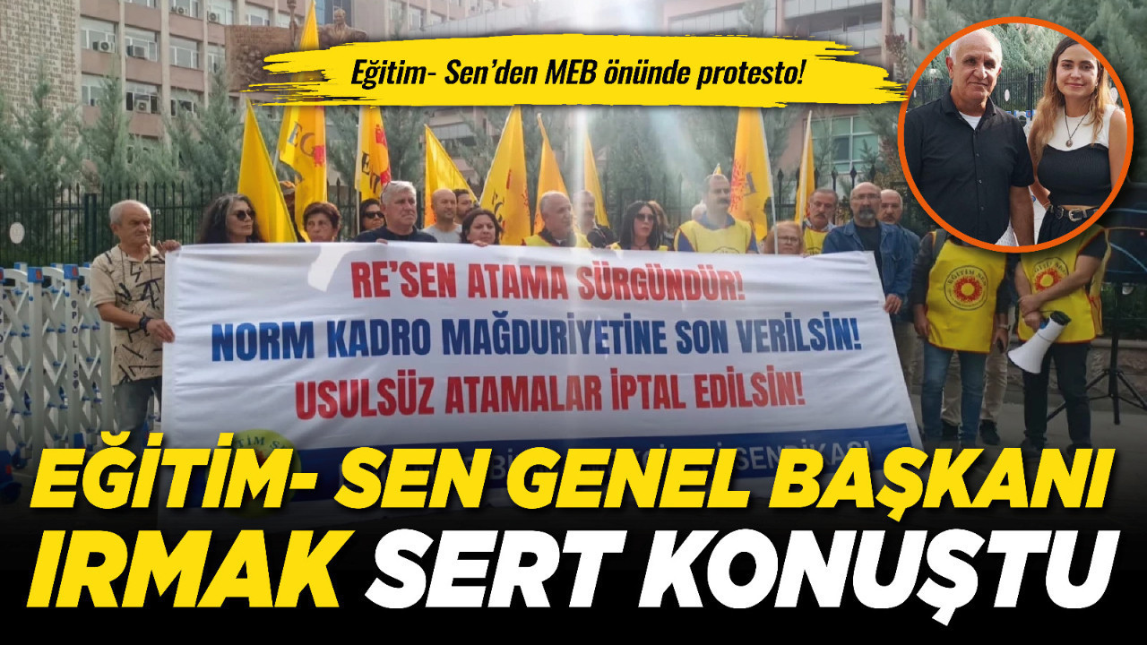 Eğitim- Sen’den MEB önünde protesto! Eğitim- Sen Genel Başkanı Irmak: Bakanlığın plansızlığının faturası öğretmene kesiliyor!