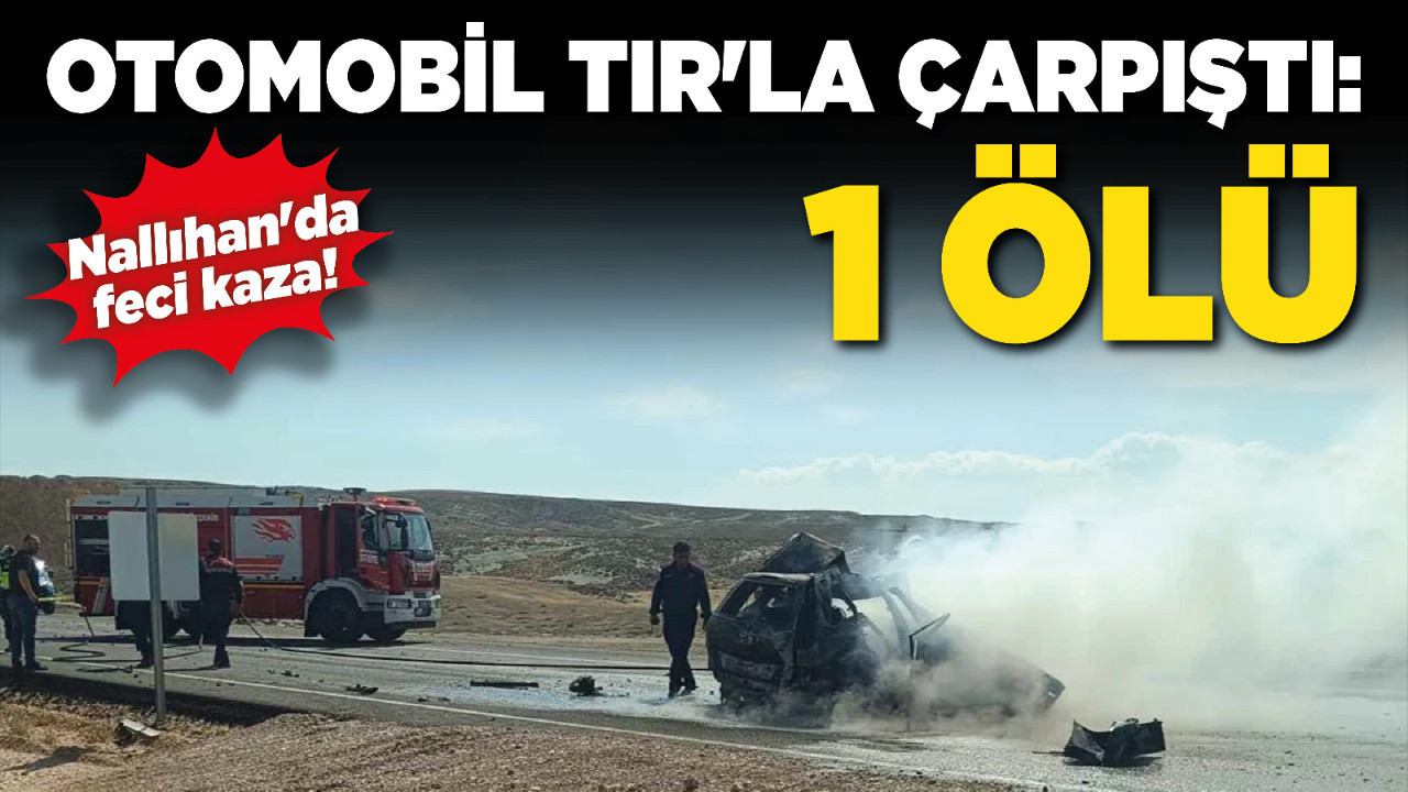 Nallıhan'da feci kaza! Otomobil TIR'la çarpıştı: 1 ölü